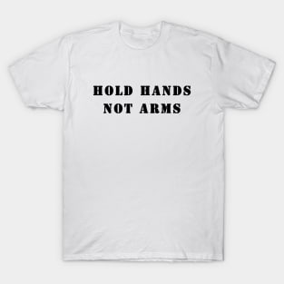 Hold Hands Not Arms T-Shirt